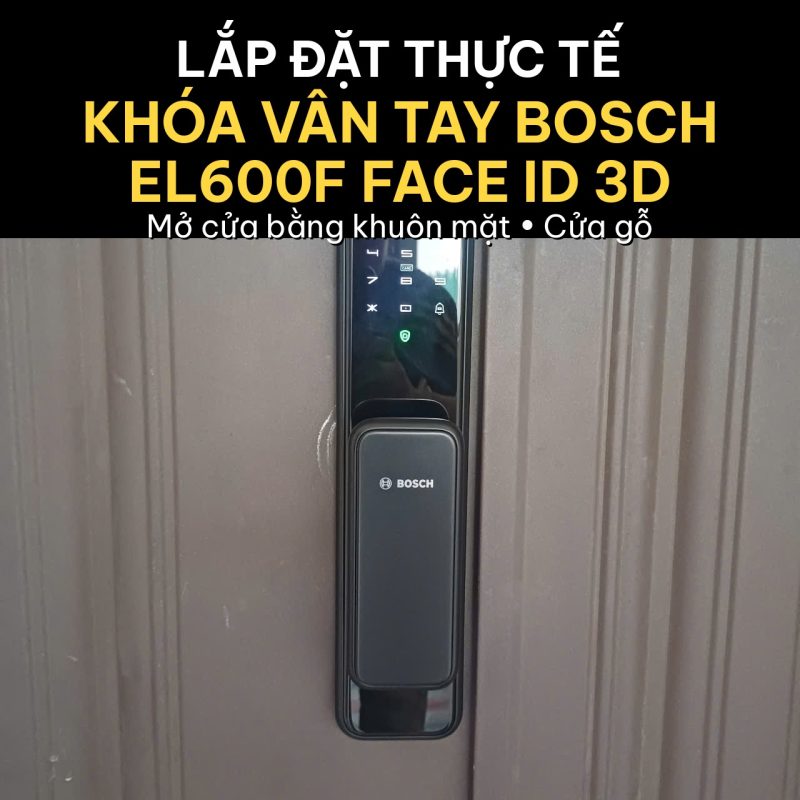 Lắp đặt thực tế khóa vân tay Bosch EL600F Face ID trên cửa gỗ