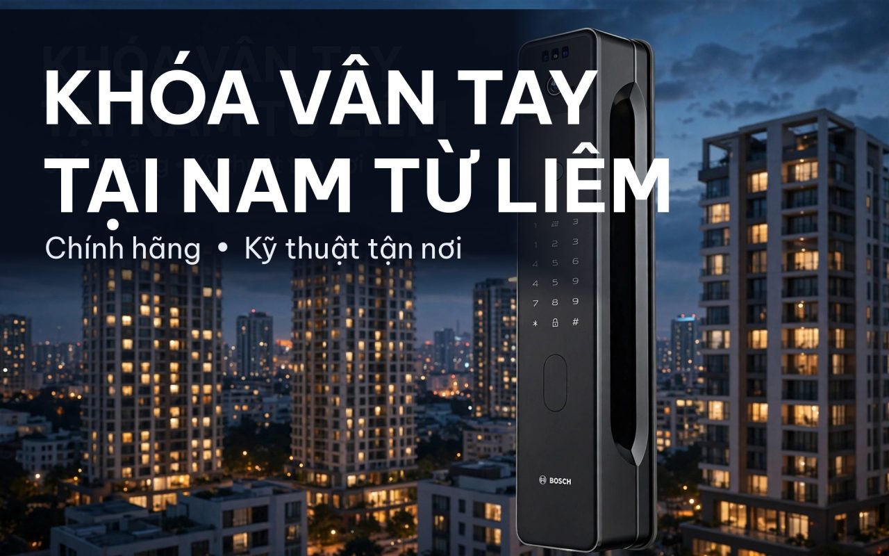 Lắp đặt khóa vân tay tại Nam Từ Liêm chính hãng kỹ thuật tận nơi