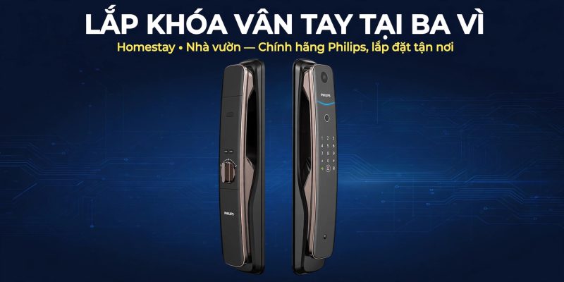 Lắp khóa vân tay tại Ba Vì — homestay, nhà vườn, chính hãng Philips, lắp đặt tận nơi