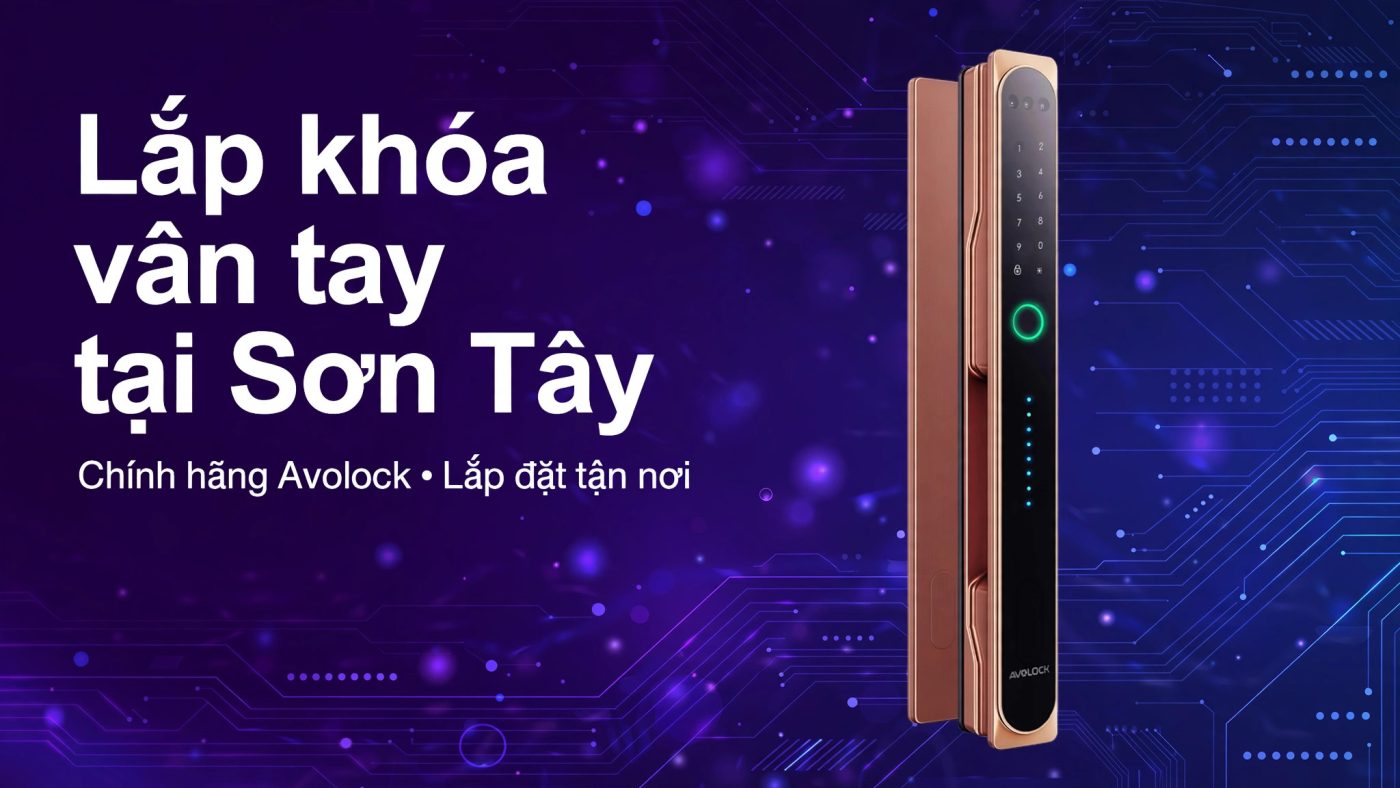 Lắp đặt khóa vân tay tại Sơn Tây — chính hãng Avolock, kỹ thuật tận nơi