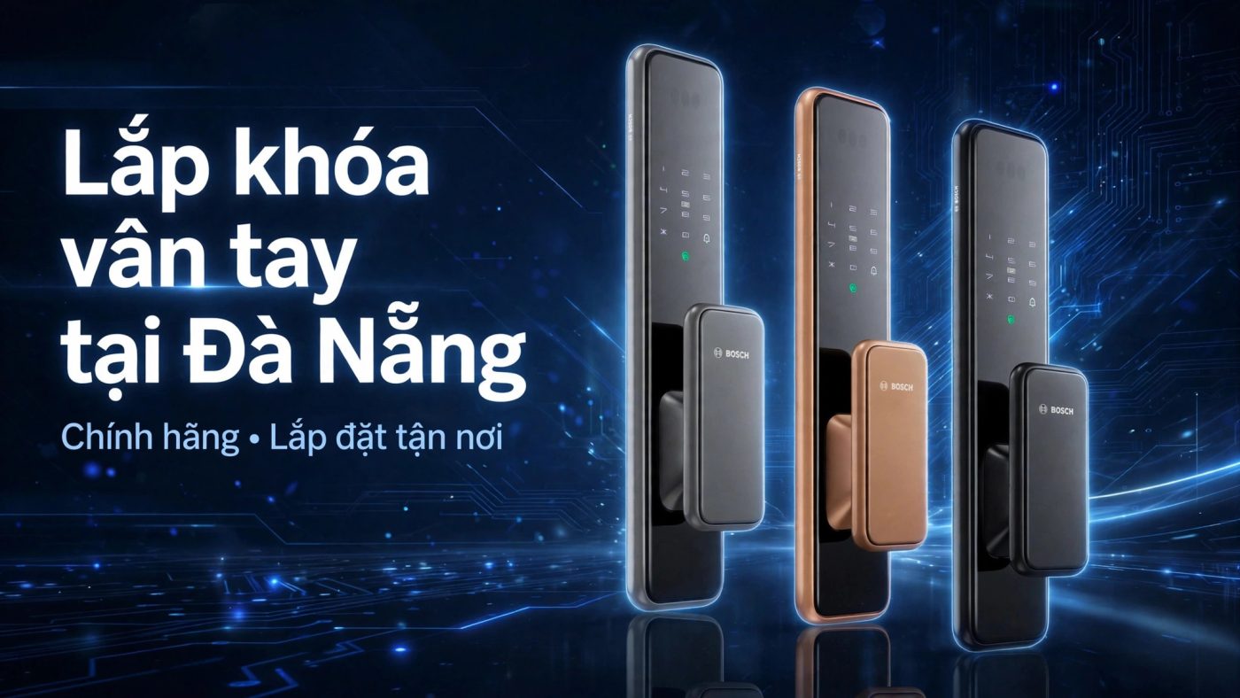 Lắp khóa vân tay tại Đà Nẵng — chính hãng Bosch, lắp đặt tận nơi