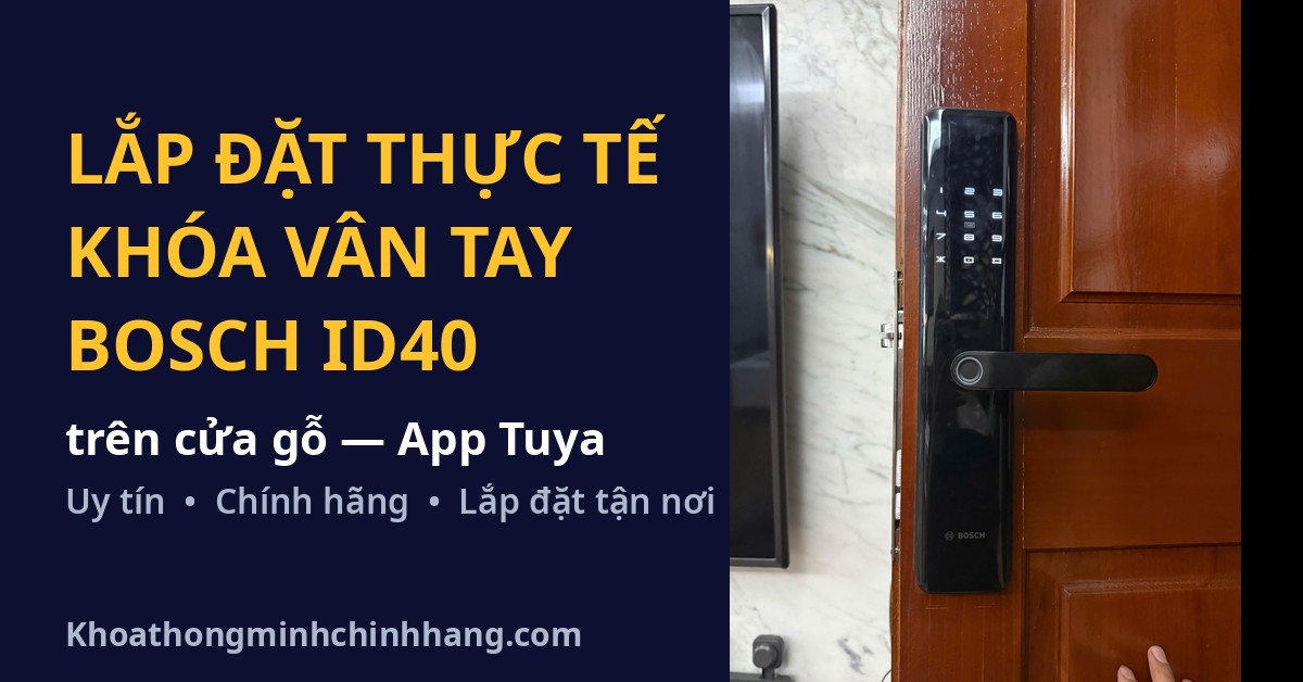 Lắp đặt thực tế khóa vân tay Bosch ID40 App Tuya trên cửa gỗ
